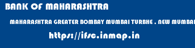 BANK OF MAHARASHTRA  MAHARASHTRA GREATER BOMBAY MUMBAI TURBHE , NEW MUMBAI  ifsc code